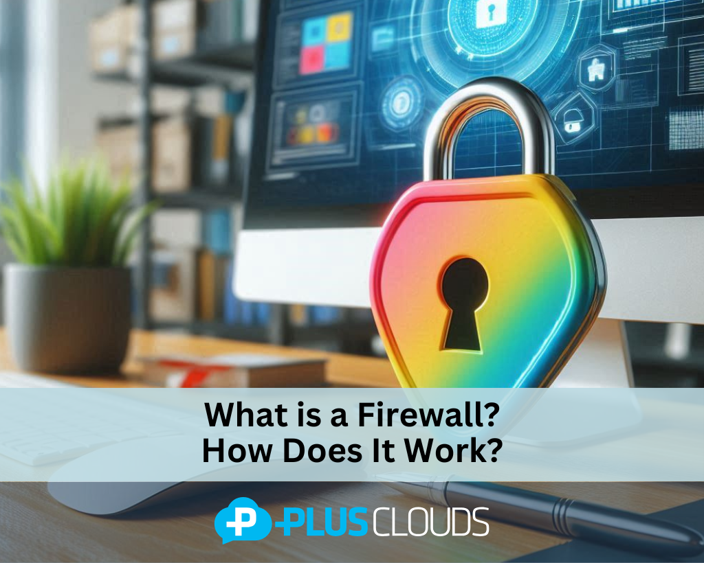 What Is A Firewall How Does It Work Plusclouds Blog